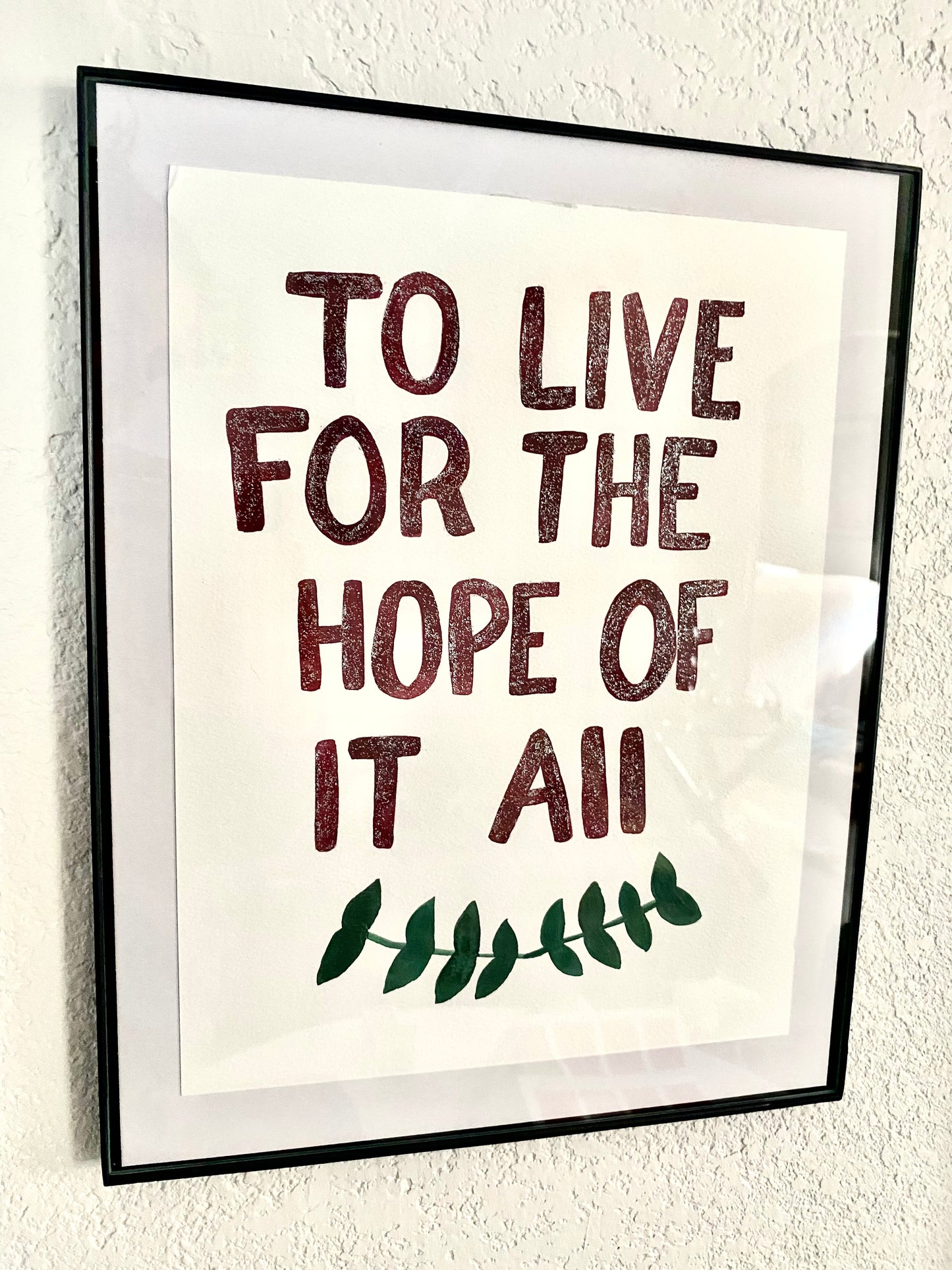 To Live For The Hope Of It All Print 11 x 18